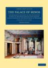 The Palace of Minos 4 Volume Set in 7 Pieces : A Comparative Account of the Successive Stages of the Early Cretan Civilization as Illustrated by the Discoveries at Knossos - Book