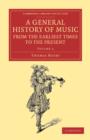 A General History of Music, from the Earliest Times to the Present: Volume 2 : Comprising the Lives of Eminent Composers and Musical Writers - Book