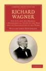 Richard Wagner : His Life and his Dramas; a Biographical Study of the Man and an Explanation of his Work - Book