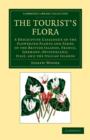 The Tourist's Flora : A Descriptive Catalogue of the Flowering Plants and Ferns of the British Islands, France, Germany, Switzerland, Italy, and the Italian Islands - Book