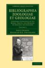 Bibliographia zoologiae et geologiae: Volume 2 : A General Catalogue of All Books, Tracts, and Memoirs on Zoology and Geology - Book