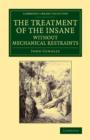 The Treatment of the Insane without Mechanical Restraints - Book