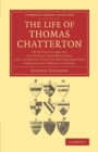 The Life of Thomas Chatterton : With Criticisms on his Genius and Writings, and a Concise View of the Controversy Concerning Rowley's Poems - Book