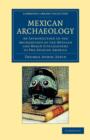 Mexican Archaeology : An Introduction to the Archaeology of the Mexican and Mayan Civilizations of Pre-Spanish America - Book
