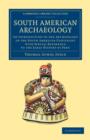 South American Archaeology : An Introduction to the Archaeology of the South American Continent with Special Reference to the Early History of Peru - Book