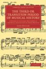 The Third or Transition Period of Musical History : A Course of Lectures Delivered at the Royal Institution of Great Britain - Book