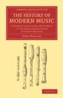The History of Modern Music : A Course of Lectures Delivered at the Royal Institution of Great Britain - Book
