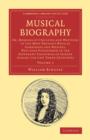 Musical Biography: Volume 1 : Or, Memoirs of the Lives and Writings of the Most Eminent Musical Composers and Writers, Who Have Flourished in the Different Countries of Europe during the Last Three Ce - Book
