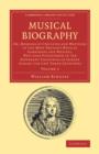 Musical Biography: Volume 2 : Or, Memoirs of the Lives and Writings of the Most Eminent Musical Composers and Writers, Who Have Flourished in the Different Countries of Europe during the Last Three Ce - Book