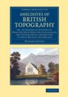 Anecdotes of British Topography : Or, an Historical Account of What Has Been Done for Illustrating the Topographical Antiquities of Great Britain and Ireland - Book