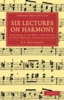 Six Lectures on Harmony : Delivered at the Royal Institution of Great Britain, before Easter 1867 - Book