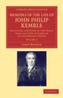 Memoirs of the Life of John Philip Kemble, Esq.: Volume 1 : Including a History of the Stage, from the Time of Garrick to the Present Period - Book
