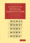 Elements of Musical Composition : Comprehending the Rules of Thorough Bass, and the Theory of Tuning - Book