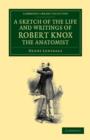 A Sketch of the Life and Writings of Robert Knox, the Anatomist - Book