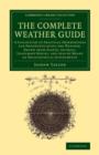 The Complete Weather Guide : A Collection of Practical Observations for Prognosticating the Weather, Drawn from Plants, Animals, Inanimate Bodies, and Also by Means of Philosophical Instruments - Book