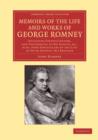 Memoirs of the Life and Works of George Romney : Including Various Letters, and Testimonies to his Genius, etc., Also, Some Particulars of the Life of Peter Romney, his Brother - Book