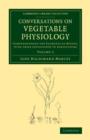 Conversations on Vegetable Physiology: Volume 2 : Comprehending the Elements of Botany, with their Application to Agriculture - Book