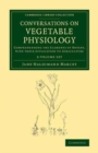 Conversations on Vegetable Physiology 2 volume Set : Comprehending the Elements of Botany, with their Application to Agriculture - Book
