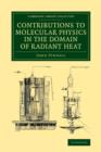 Contributions to Molecular Physics in the Domain of Radiant Heat : A Series of Memoirs Published in the 'Philosophical Transactions' and 'Philosophical Magazine', with Additions - Book