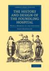 The History and Design of the Foundling Hospital : With a Memoir of the Founder - Book