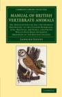 A Manual of British Vertebrate Animals : Or, Descriptions of All the Animals Belonging to the Classes Mammalia, Aves, Reptilia, Amphibia, and Pisces Which Have Been Hitherto Observed in the British Is - Book