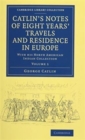 Catlin's Notes of Eight Years' Travels and Residence in Europe 2 Volume Set : With his North American Indian Collection - Book