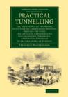 Practical Tunnelling : The Setting Out of the Works, Shaft-Sinking and Heading-Driving, Ranging the Lines and Levelling under Ground, Sub-Excavating, Timbering, and the Construction of the Brickwork o - Book