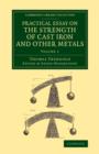 Practical Essay on the Strength of Cast Iron and Other Metals : Containing Practical Rules, Tables, and Examples, Founded on a Series of Experiments, with an Extensive Table of the Properties of Mater - Book