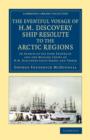 The Eventful Voyage of H.M. Discovery Ship Resolute to the Arctic Regions : In Search of Sir John Franklin and the Missing Crews of H.M. Discovery Ships Erebusand Terror - Book