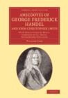 Anecdotes of George Frederick Handel, and John Christopher Smith : With Select Pieces of Music, Composed by J. C. Smith, Never Before Published - Book