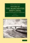 History of the Manchester Ship Canal from its Inception to its Completion : With Personal Reminiscences - Book