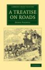 A Treatise on Roads : Wherein the Principles on Which Roads Should Be Made Are Explained and Illustrated, by the Plans, Specifications, and Contracts Made Use of by Thomas Telford, Esq., on the Holyhe - Book
