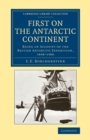 First on the Antarctic Continent : Being an Account of the British Antarctic Expedition, 1898-1900 - Book