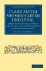 Franz Anton Mesmer's Leben und Lehre : Nebst einer Vorgeschichte des Mesmerismus, Hypnotismus und Somnambulismus - Book