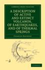 A Description of Active and Extinct Volcanos, of Earthquakes, and of Thermal Springs - Book