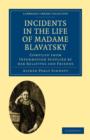 Incidents in the Life of Madame Blavatsky : Compiled from Information Supplied by her Relatives and Friends - Book