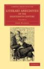 Literary Anecdotes of the Eighteenth Century : Comprizing Biographical Memoirs of William Bowyer, Printer, F.S.A., and Many of his Learned Friends - Book