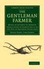The Gentleman Farmer : Being an Attempt to Improve Agriculture by Subjecting it to the Test of Rational Principles - Book
