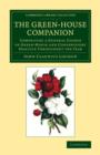 The Green-House Companion : Comprising a General Course of Green-House and Conservatory Practice Throughout the Year - Book