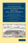Account of the Russian Discoveries between Asia and America : To Which Are Added, the Conquest of Siberia, and the History of the Transactions and Commerce between Russia and China - Book