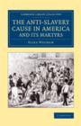 The Anti-Slavery Cause in America and its Martyrs - Book