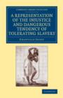 A Representation of the Injustice and Dangerous Tendency of Tolerating Slavery - Book