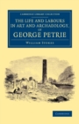 The Life and Labours in Art and Archaeology, of George Petrie - Book