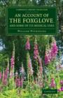 An Account of the Foxglove, and Some of its Medical Uses : With Practical Remarks on Dropsy and Other Diseases - Book