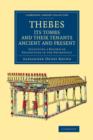 Thebes, its Tombs and their Tenants Ancient and Present : Including a Record of Excavations in the Necropolis - Book