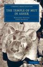 The Temple of Mut in Asher : An Account of the Excavation of the Temple and of the Religious Representations and Objects Found Therein, as Illustrating the History of Egypt and the Main Religious Idea - Book