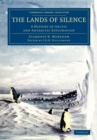 The Lands of Silence : A History of Arctic and Antarctic Exploration - Book