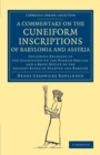 A Commentary on the Cuneiform Inscriptions of Babylonia and Assyria : Including Readings of the Inscription on the Nimrud Obelisk, and a Brief Notice of the Ancient Kings of Nineveh and Babylon - Book