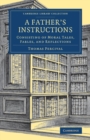A Father's Instructions : Consisting of Moral Tales, Fables, and Reflections - Book