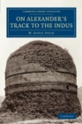 On Alexander's Track to the Indus : Personal Narrative of Explorations on the North-West Frontier of India Carried Out under the Orders of H.M. Indian Government - Book
